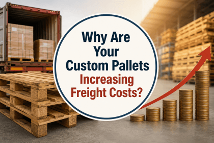 Why Are Your Custom Pallets Increasing Freight Costs